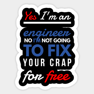 Yes, I'm an engineer. No, I'm not going to fix your crap for free. Sticker